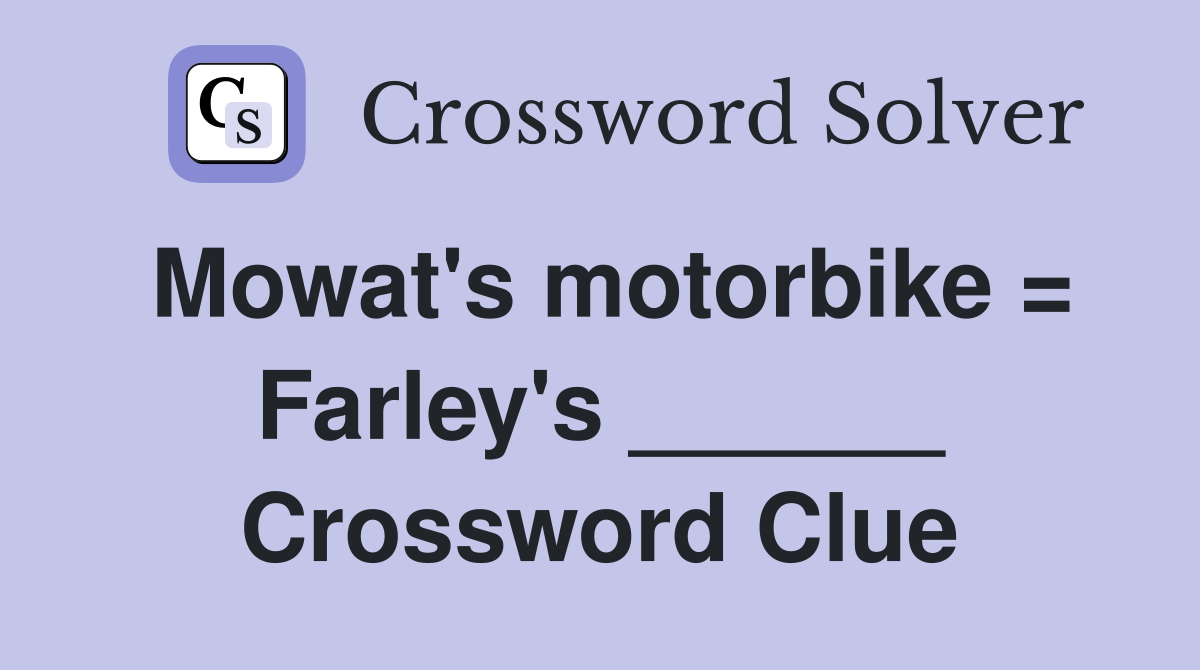 Mowat's motorbike = Farley's ______ Crossword Clue