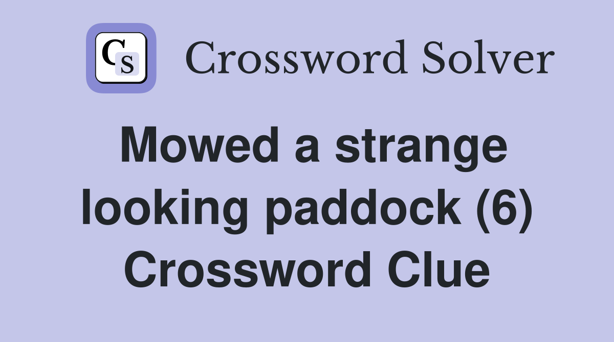 Mowed a strange looking paddock (6) Crossword Clue