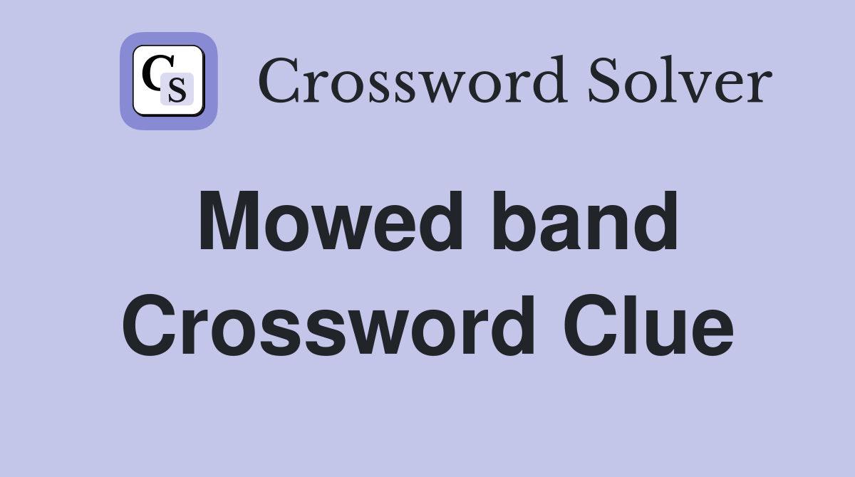Mowed band Crossword Clue