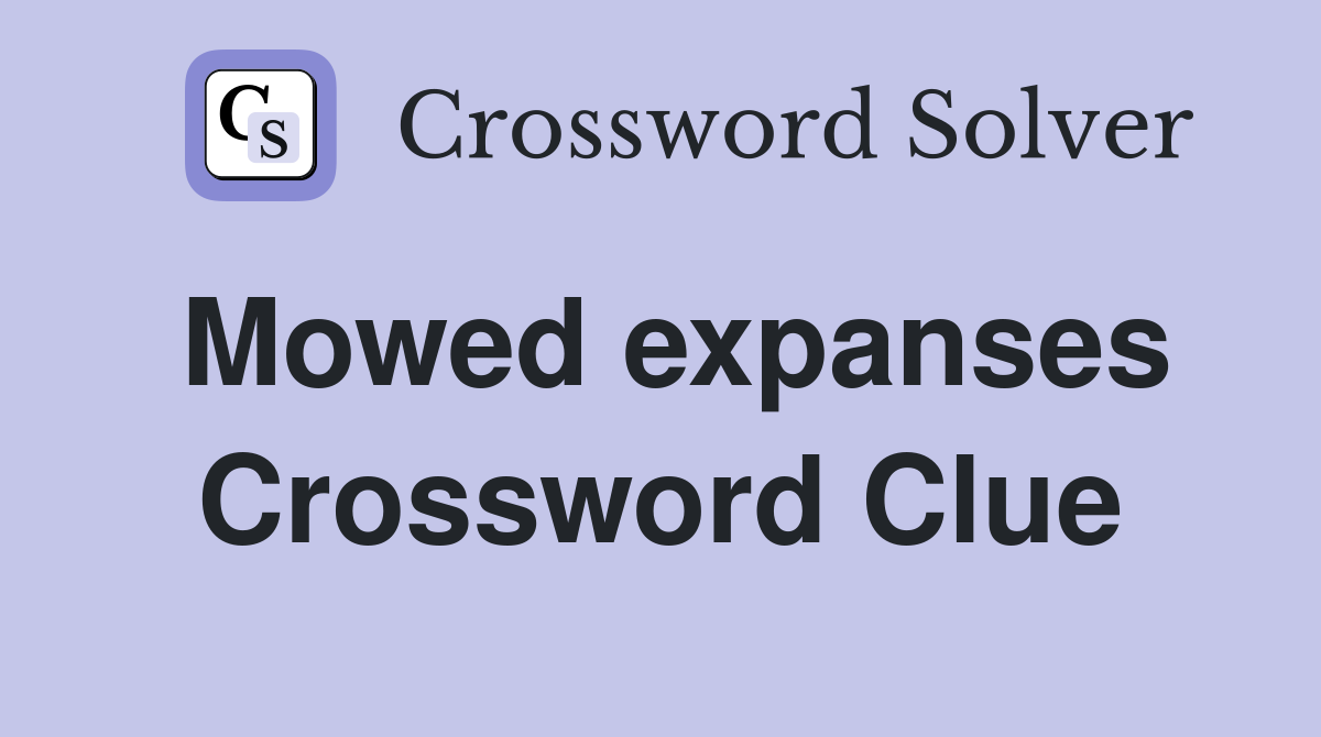 Mowed expanses Crossword Clue