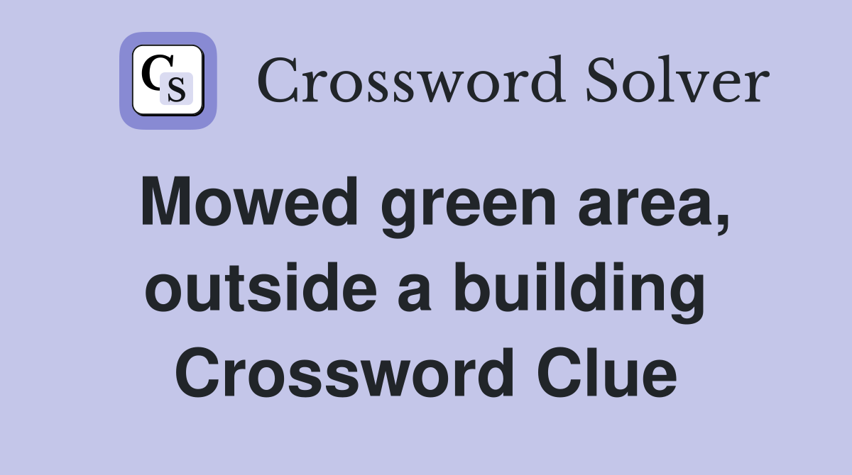 Mowed green area, outside a building Crossword Clue