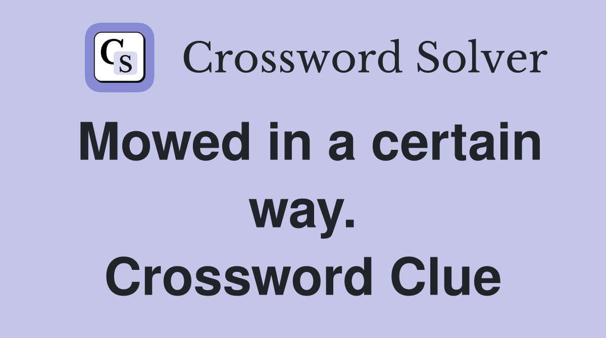 Mowed in a certain way. Crossword Clue