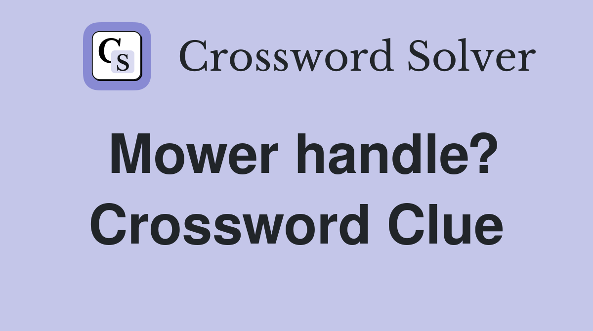 Mower handle? Crossword Clue