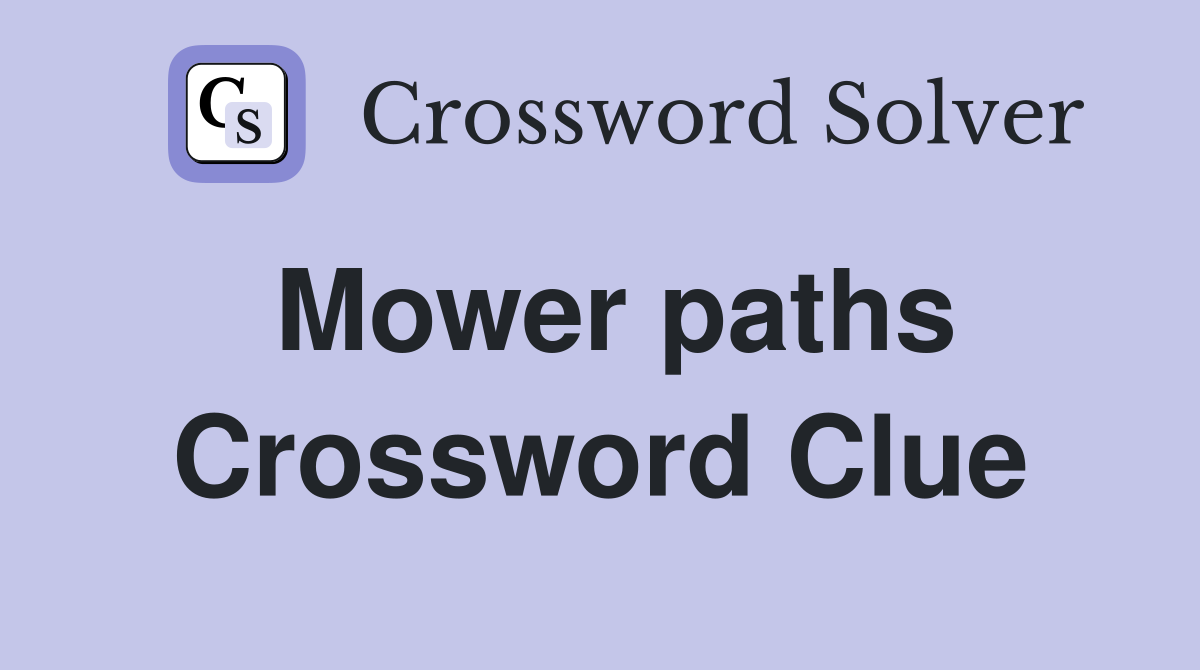 Mower paths Crossword Clue