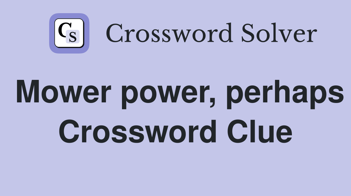 Mower power, perhaps Crossword Clue