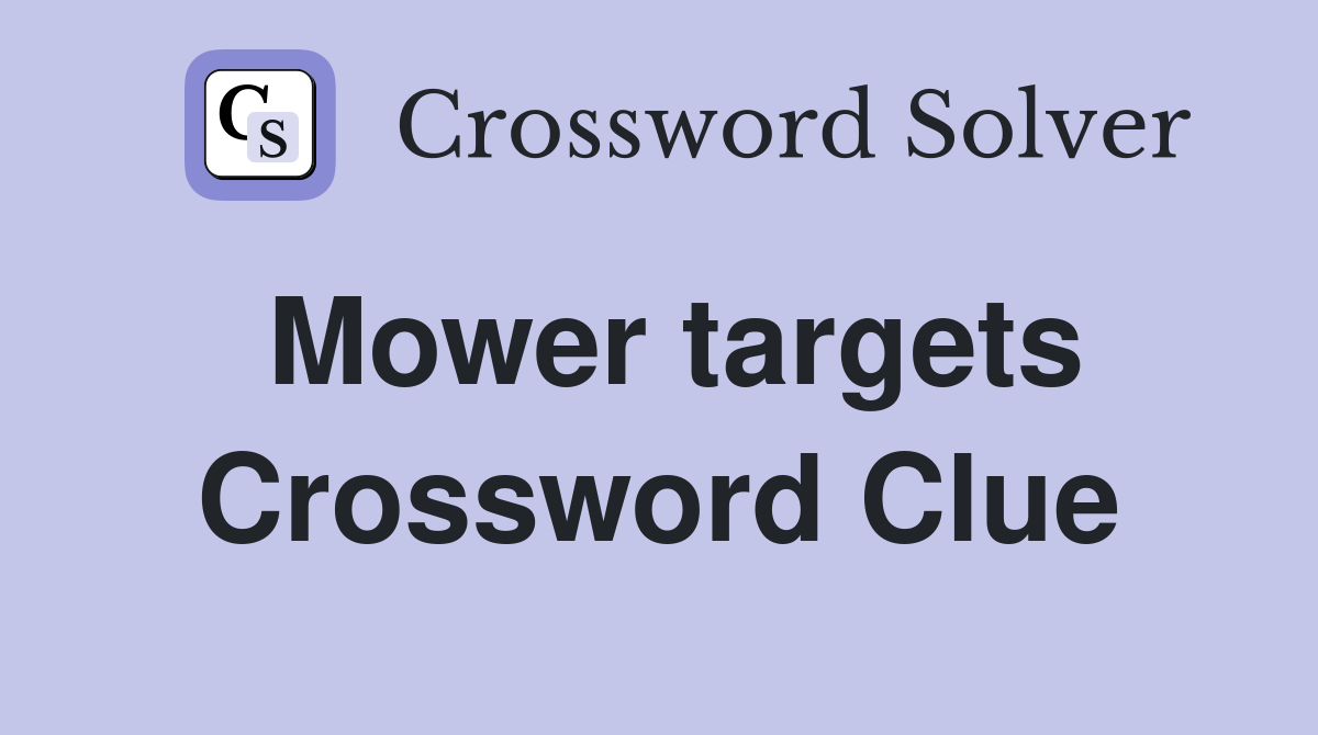 Mower targets Crossword Clue