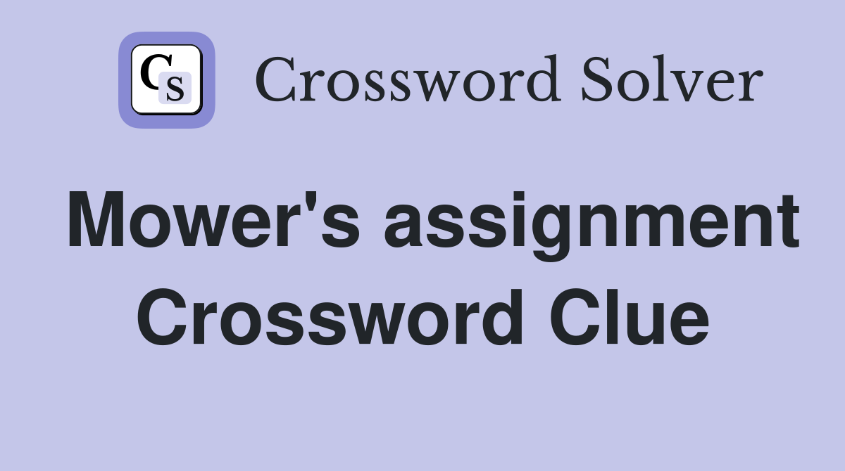 Mower's assignment Crossword Clue
