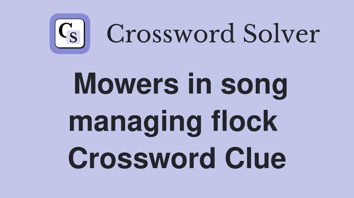 Mowers in song managing flock  Crossword Clue