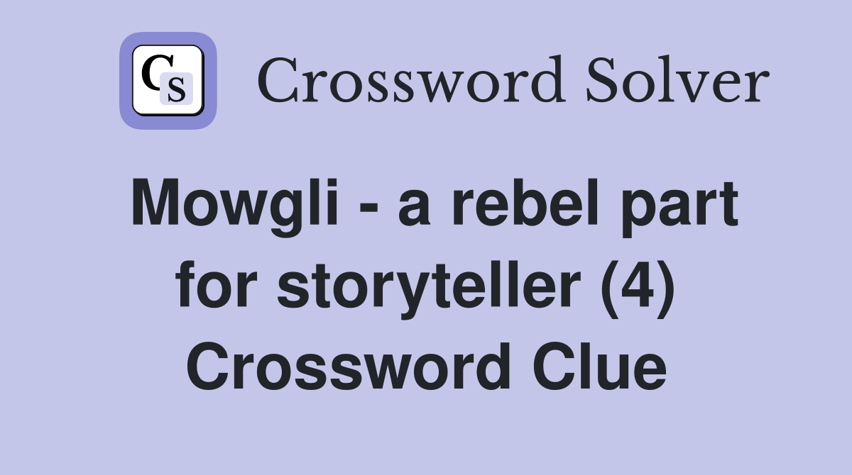 Mowgli - a rebel part for storyteller (4) Crossword Clue