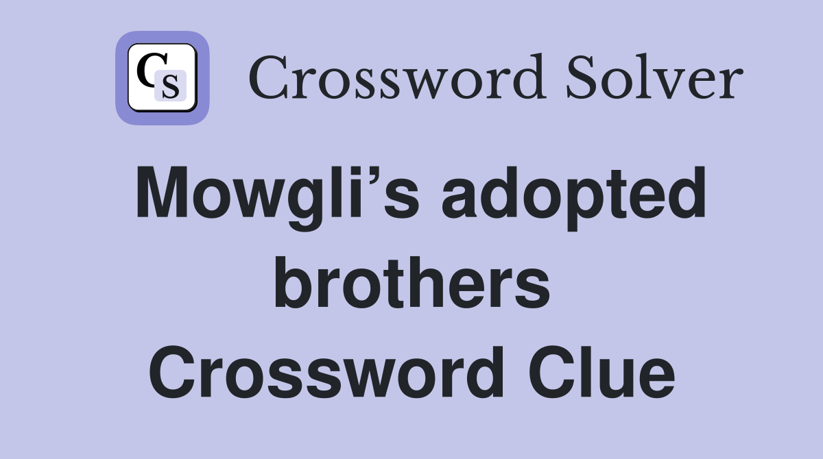 Mowgli’s adopted brothers Crossword Clue