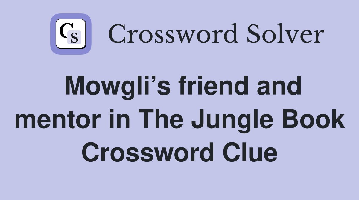Mowgli’s friend and mentor in The Jungle Book Crossword Clue