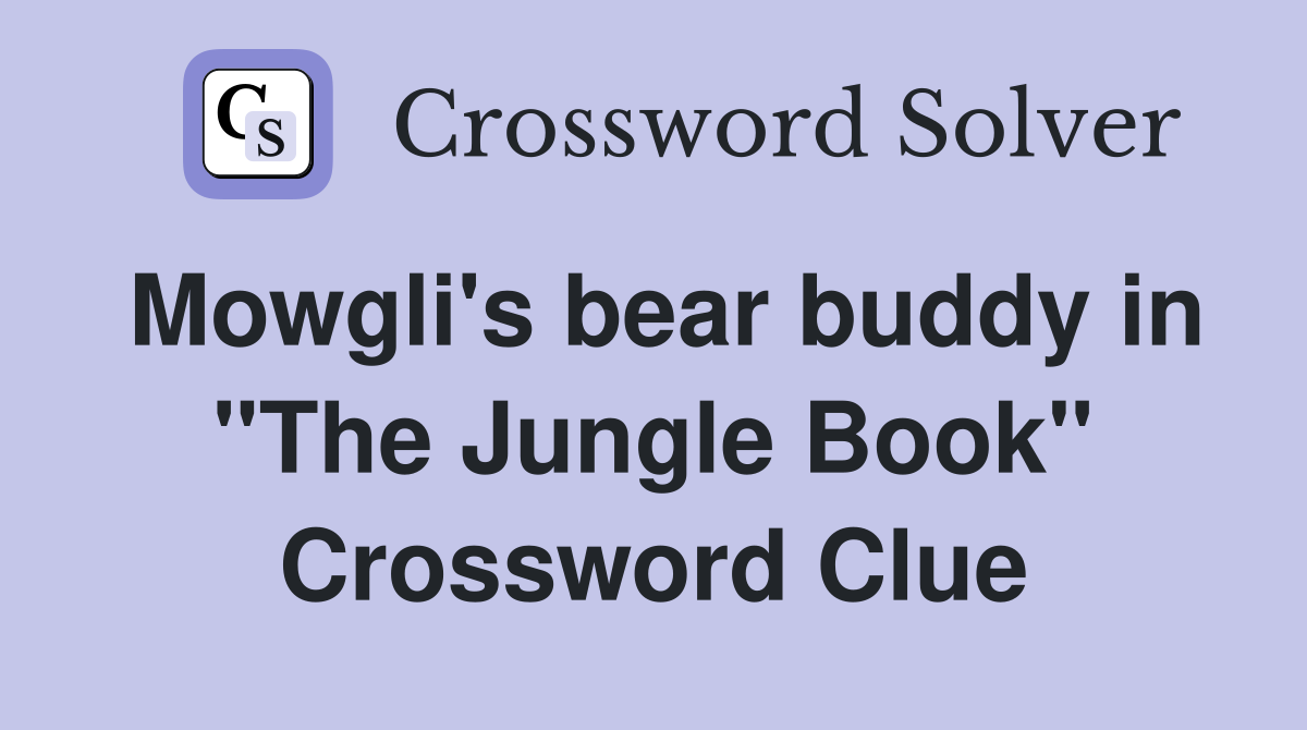Mowgli's bear buddy in "The Jungle Book" Crossword Clue