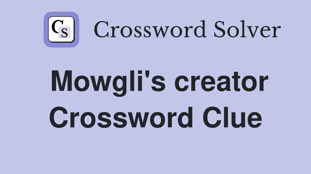 Mowgli's creator Crossword Clue