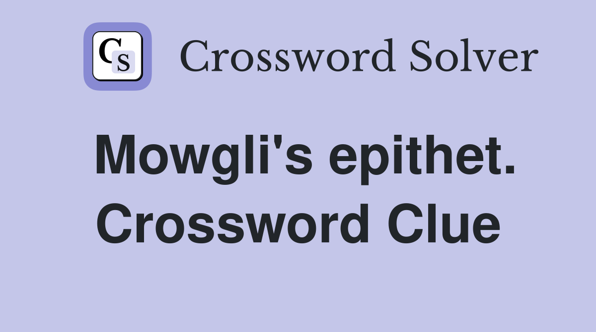 Mowgli's epithet. Crossword Clue