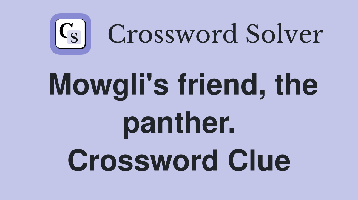 Mowgli's friend, the panther. Crossword Clue