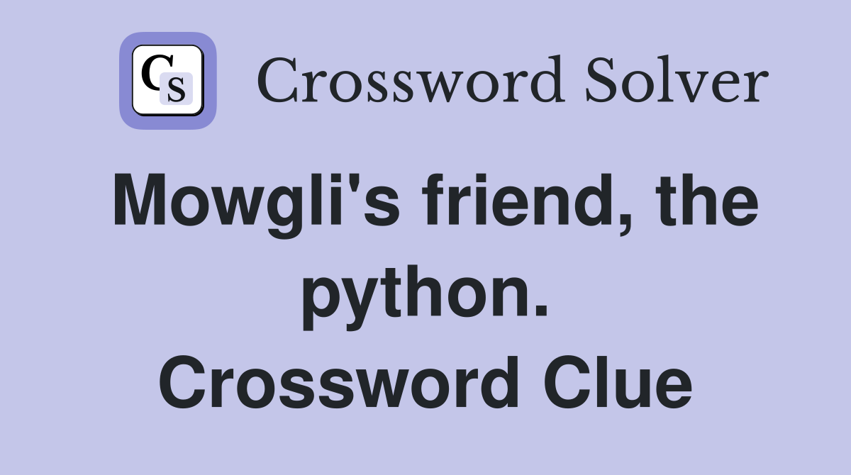 Mowgli's friend, the python. Crossword Clue