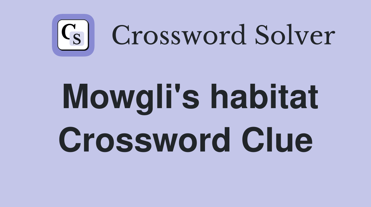 Mowgli's habitat Crossword Clue