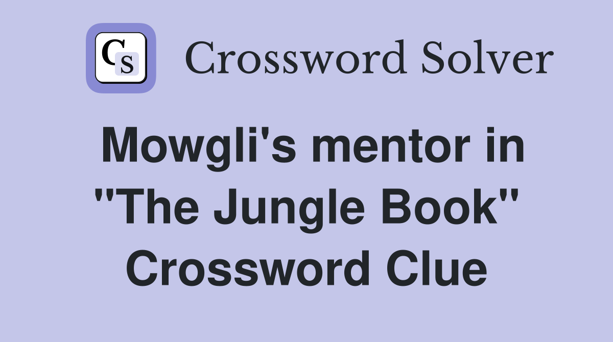 Mowgli's mentor in "The Jungle Book" Crossword Clue