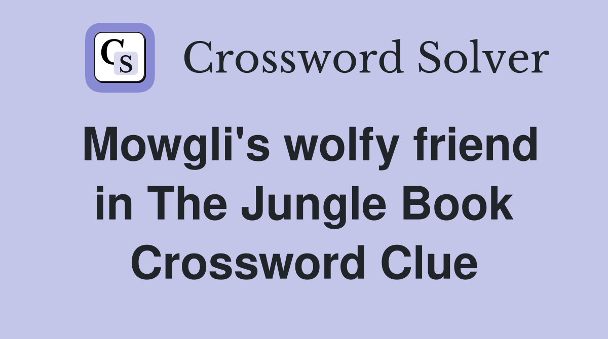 Mowgli's wolfy friend in The Jungle Book Crossword Clue