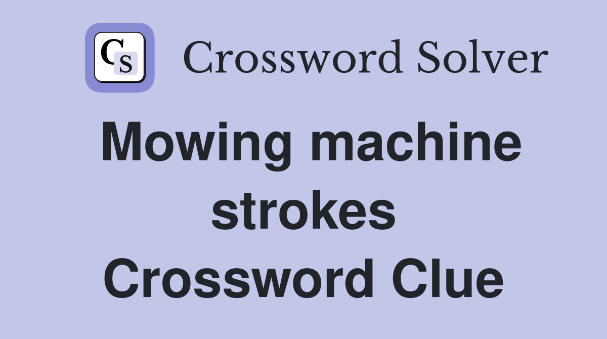 Mowing machine strokes Crossword Clue