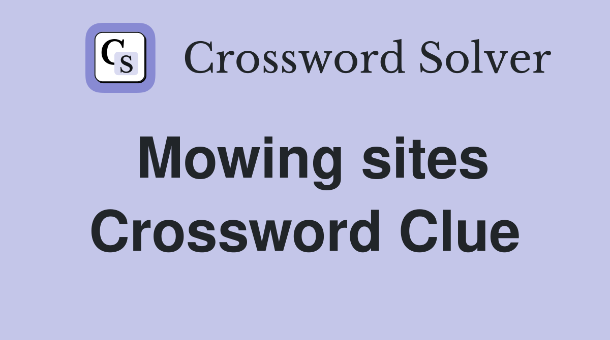 Mowing sites Crossword Clue