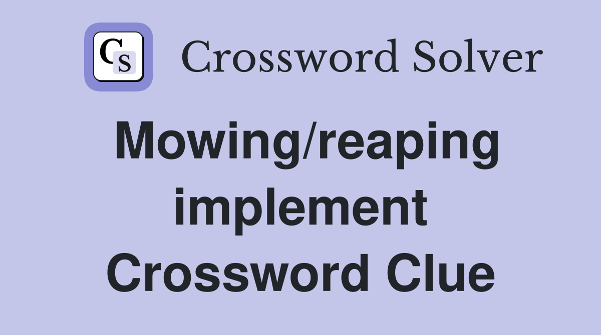Mowing/reaping implement Crossword Clue
