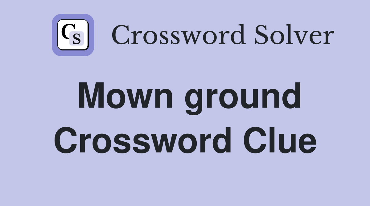 Mown ground Crossword Clue