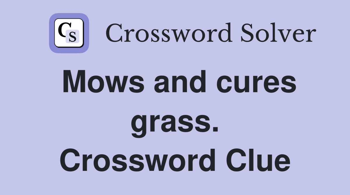 Mows and cures grass. Crossword Clue