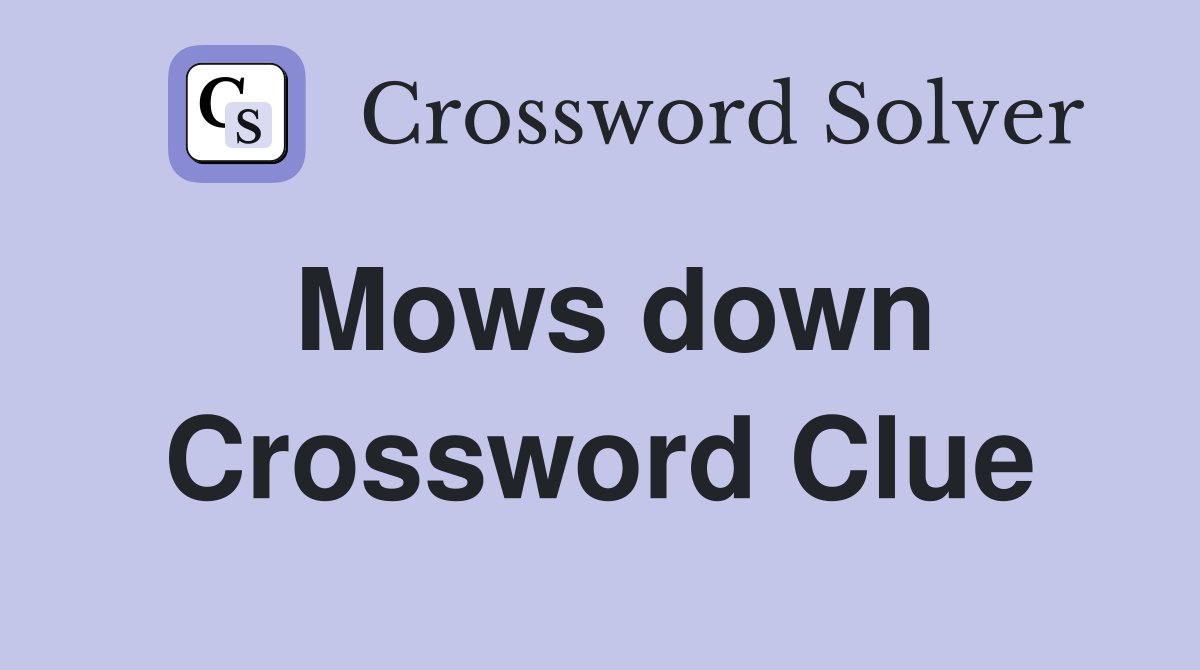 Mows down Crossword Clue