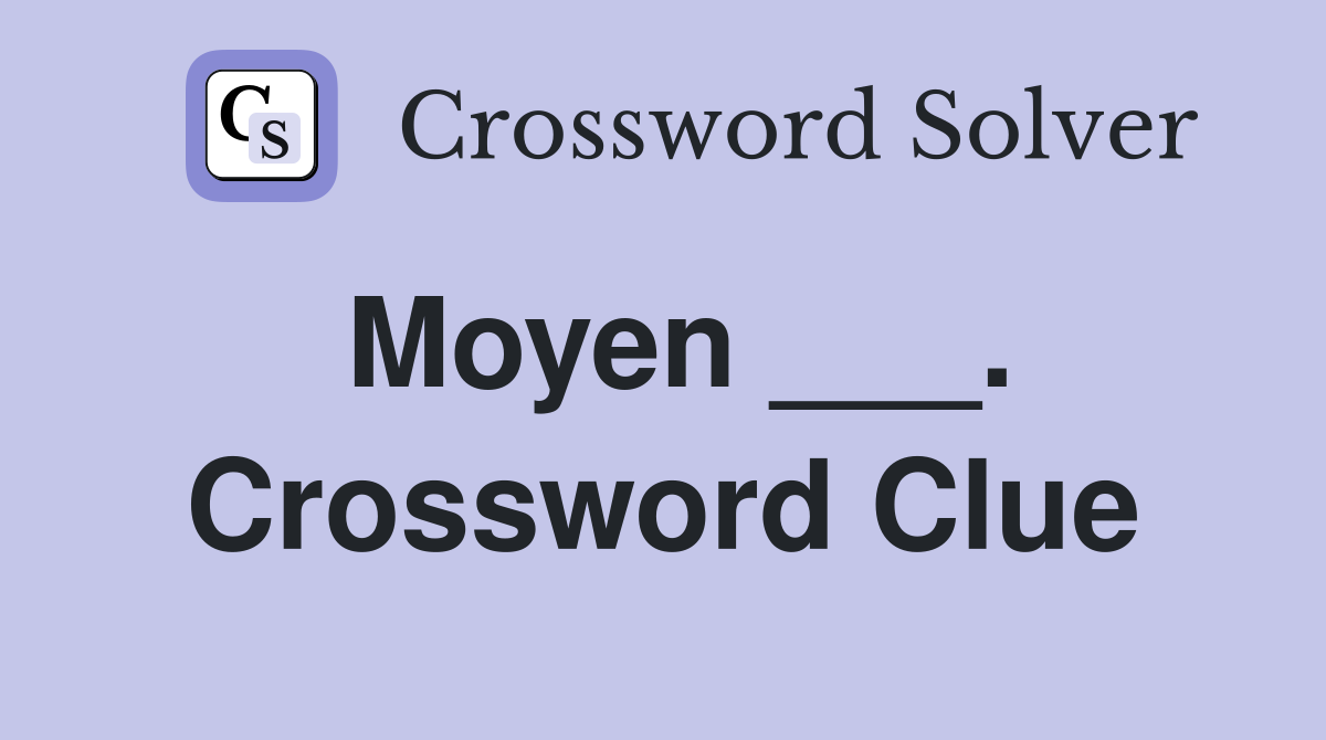 Moyen ___. Crossword Clue