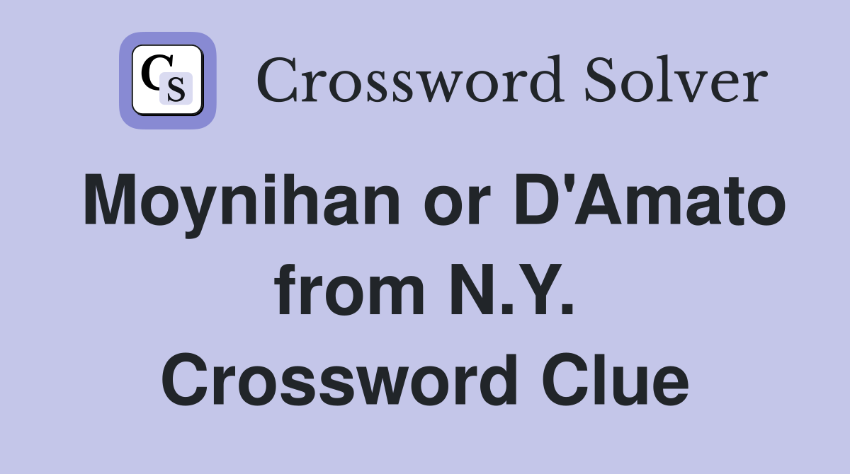 Moynihan or D'Amato from N.Y. Crossword Clue
