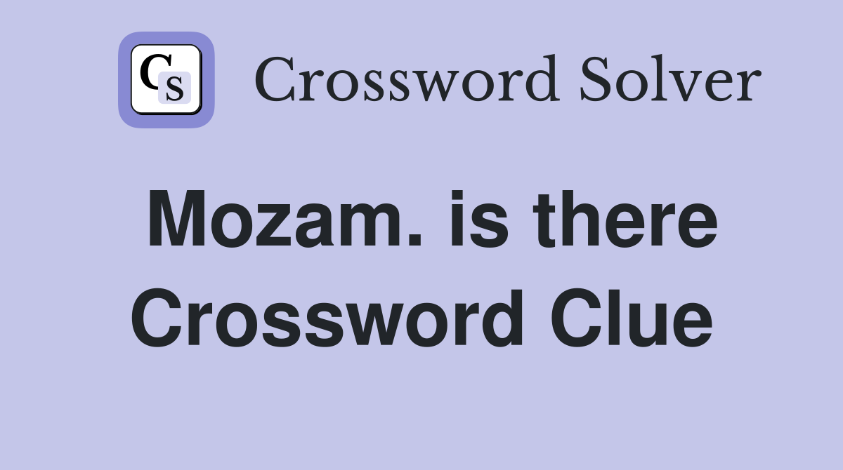 Mozam. is there Crossword Clue