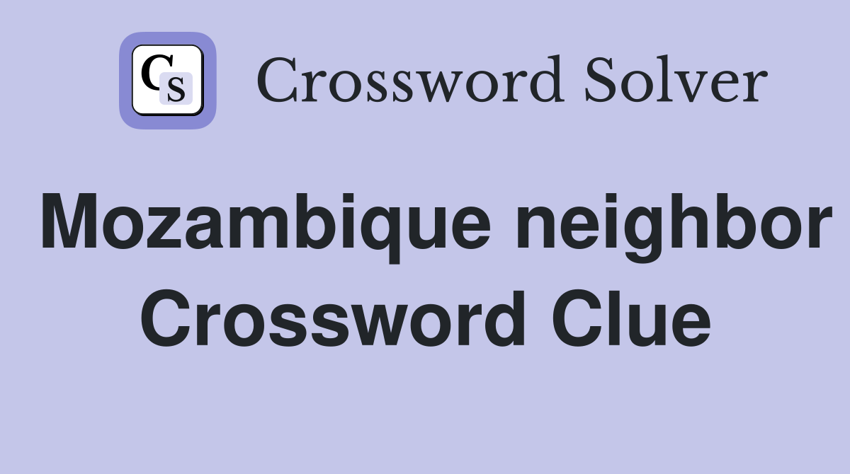 Mozambique neighbor Crossword Clue