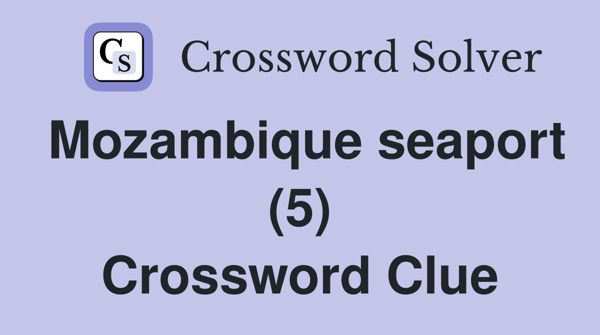 Mozambique seaport (5) Crossword Clue
