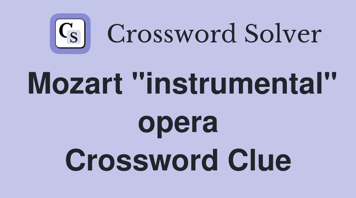 Mozart "instrumental" opera Crossword Clue