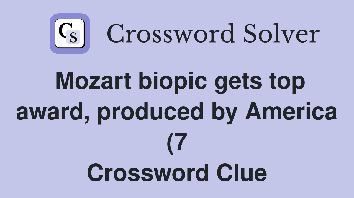 Mozart biopic gets top award produced by America (7) Crossword Clue Mozart biopic gets top award produced by America (7) Crossword Clue