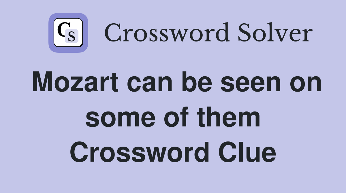 Mozart can be seen on some of them Crossword Clue