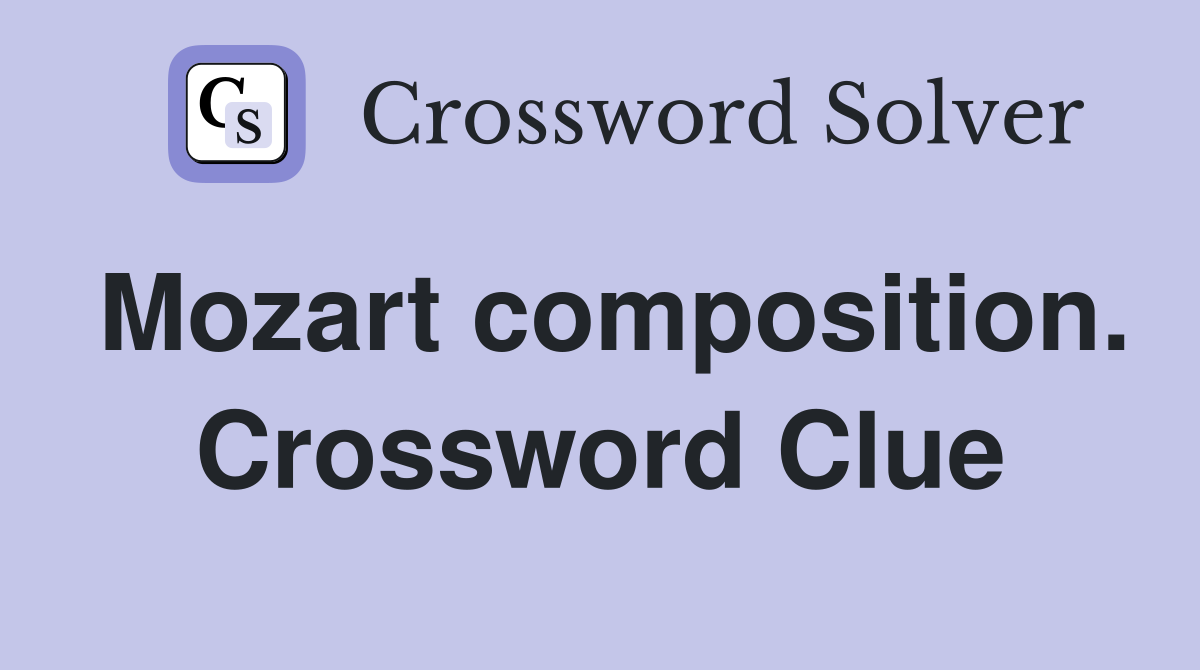 Mozart composition. Crossword Clue