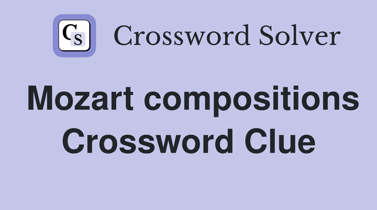Mozart compositions Crossword Clue