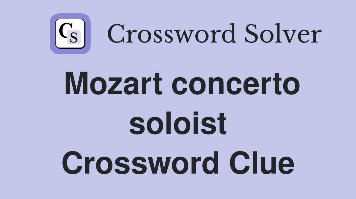 Mozart concerto soloist Crossword Clue