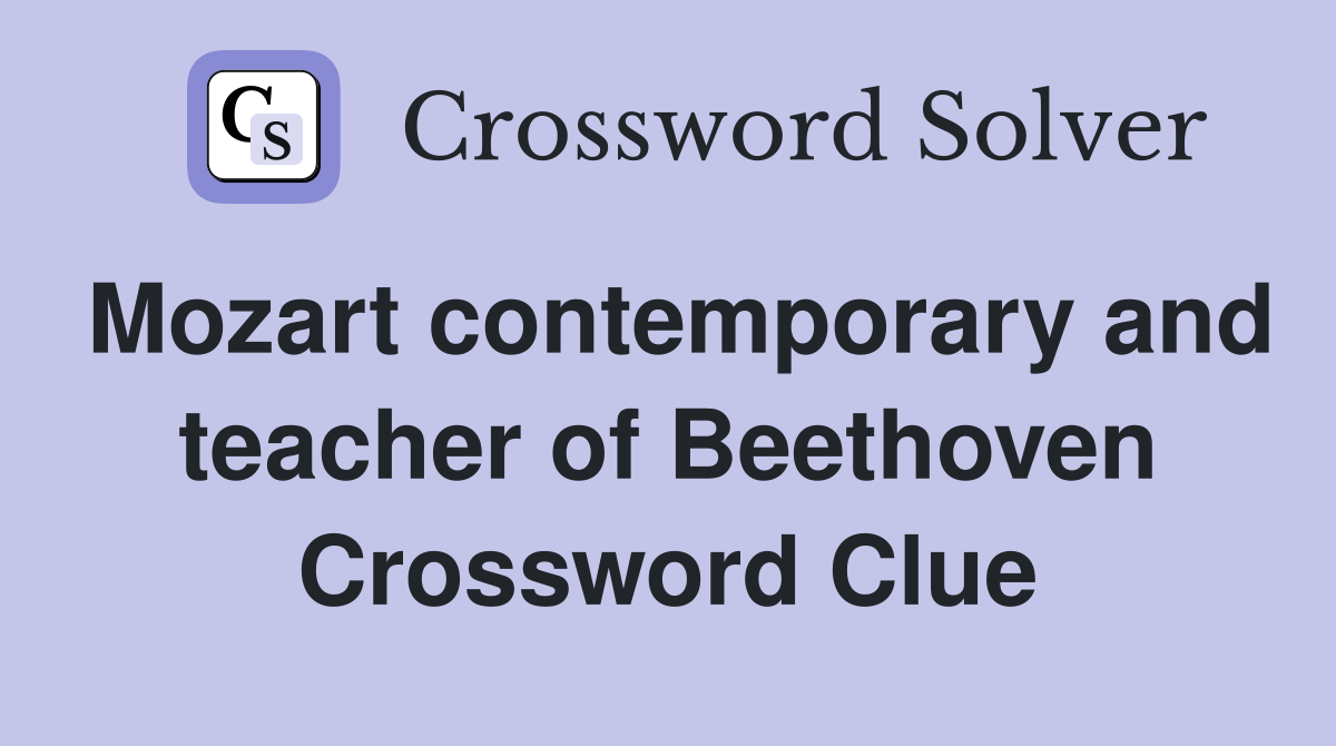 Mozart contemporary and teacher of Beethoven Crossword Clue