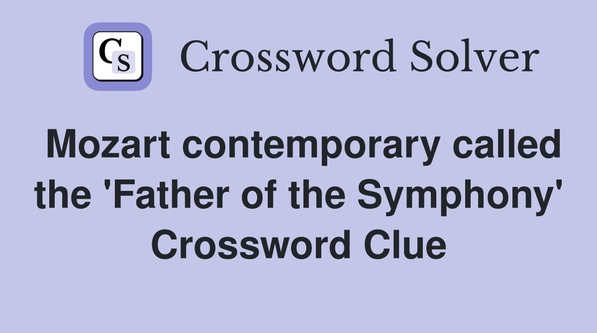 Mozart contemporary called the 'Father of the Symphony' Crossword Clue