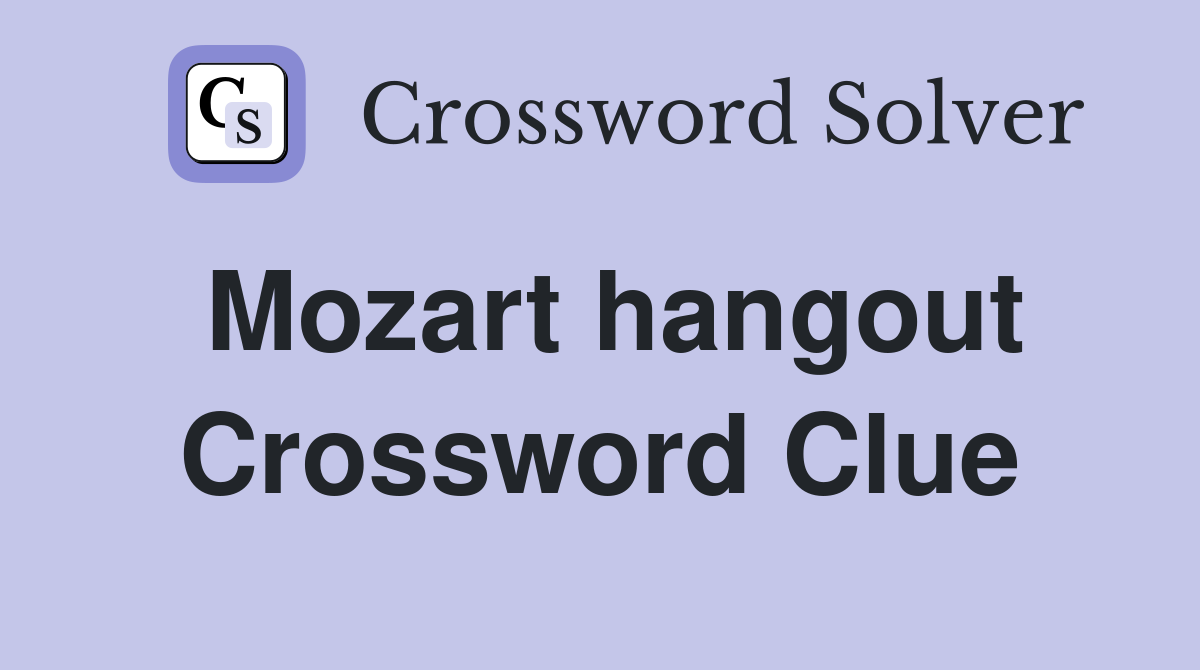 Mozart hangout Crossword Clue