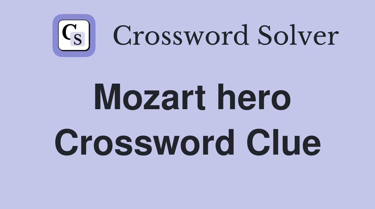 Mozart hero Crossword Clue