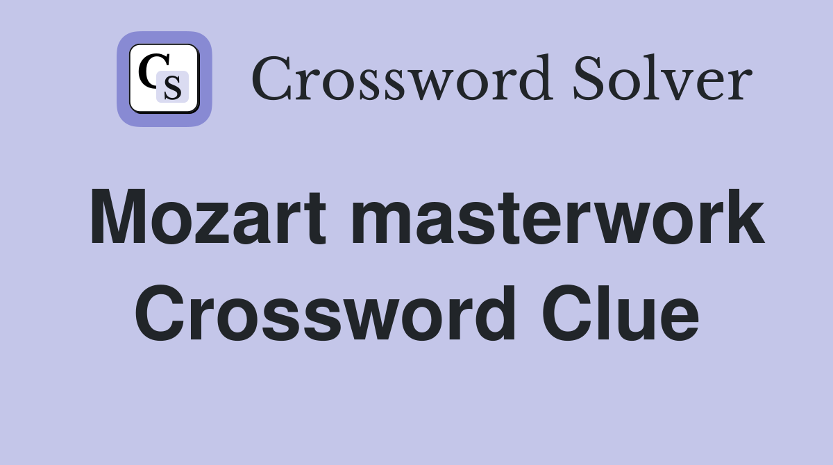Mozart masterwork Crossword Clue