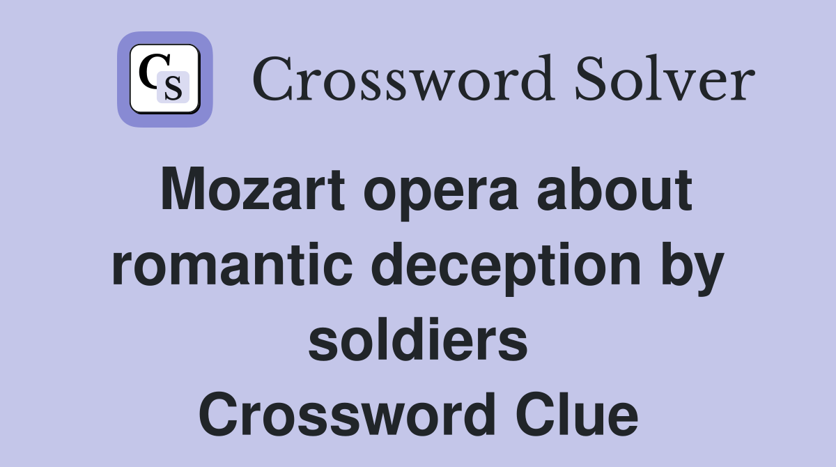 Mozart opera about romantic deception by soldiers Crossword Clue