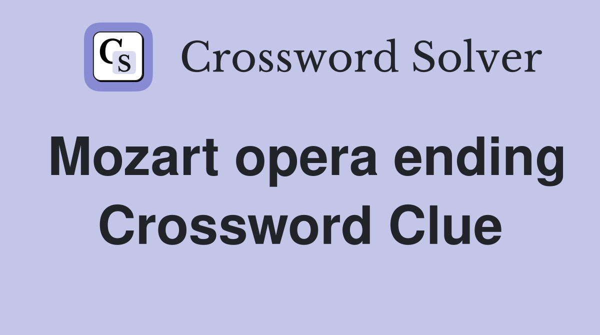 Mozart opera ending Crossword Clue