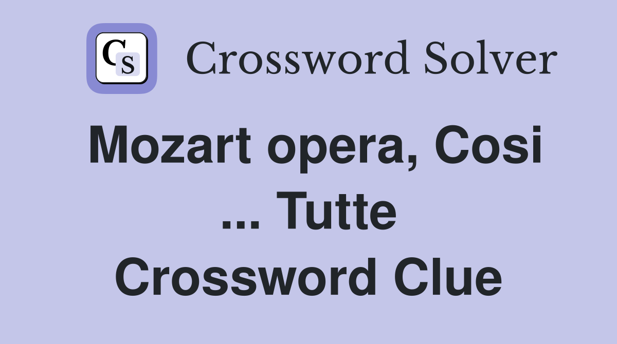 Mozart opera, Cosi ... Tutte Crossword Clue