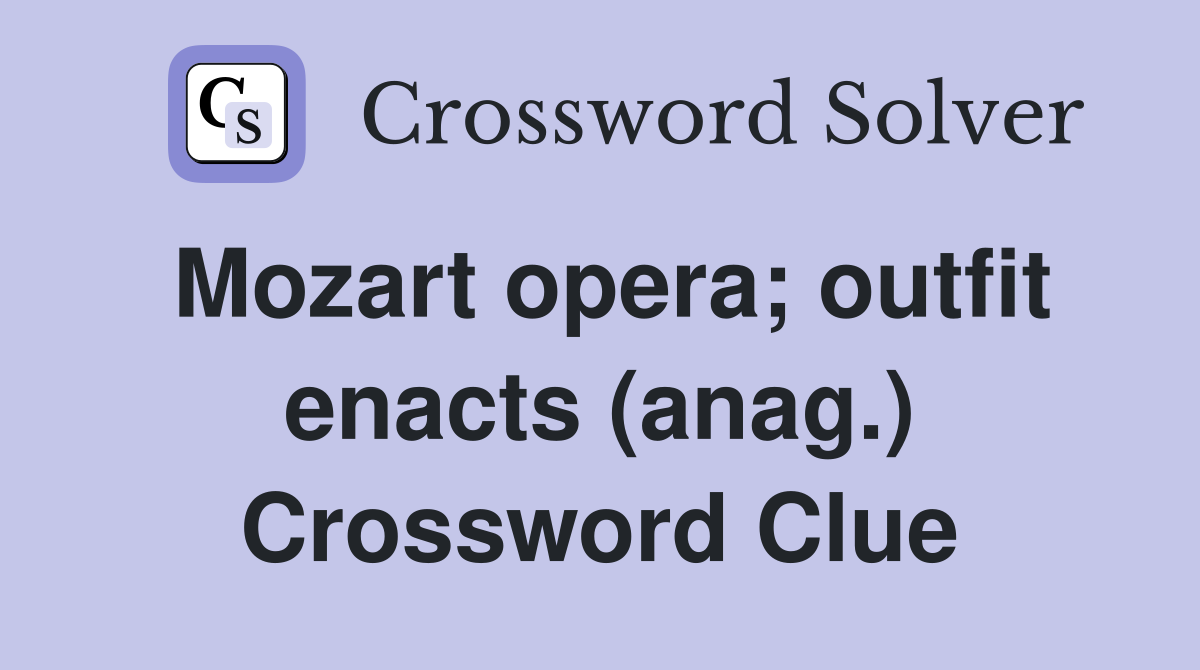 Mozart opera; outfit enacts (anag.) Crossword Clue