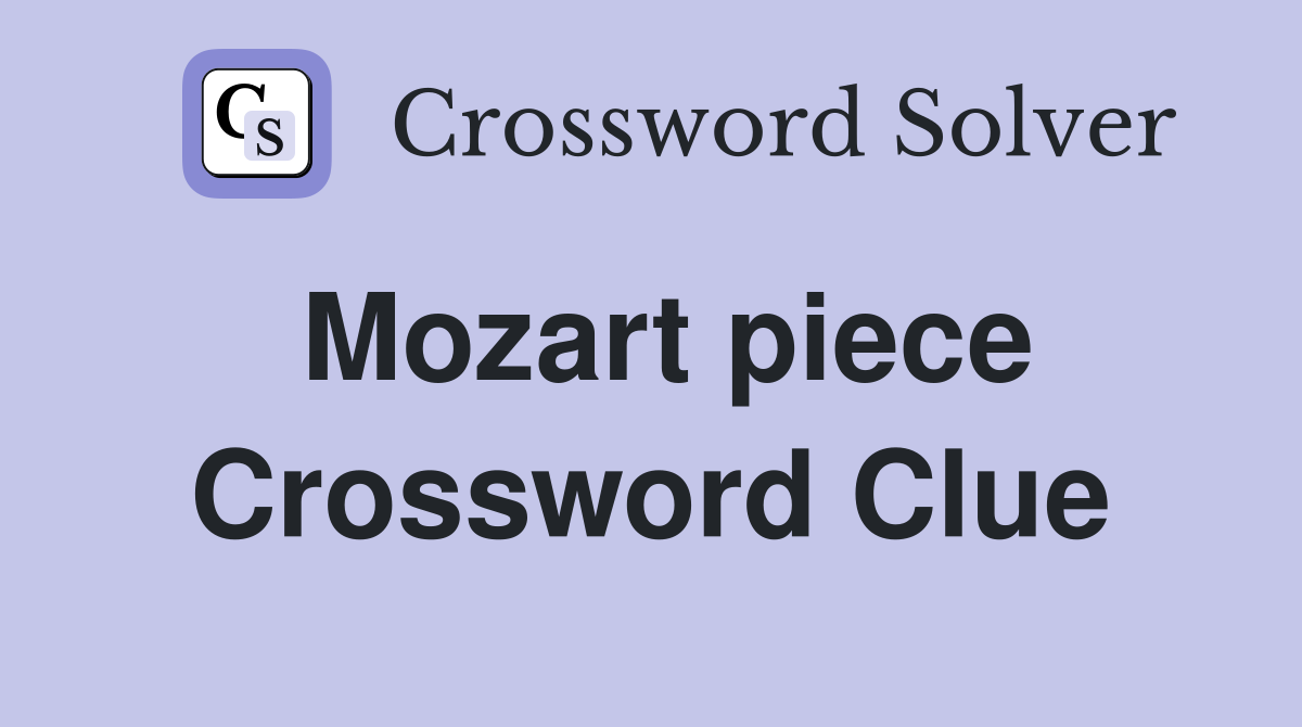Mozart piece Crossword Clue